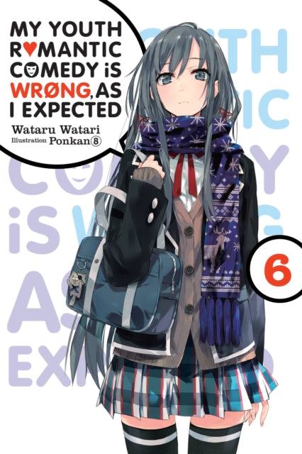 Book cover of: My Youth Romantic Comedy Is Wrong, As I Expected, Vol. 6 (light novel). By: 渡航