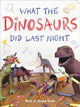 Book cover of: What the Dinosaurs Did Last Night. By: Refe Tuma