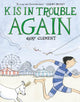 Book cover of: K Is in Trouble AGAIN (A Graphic Novel). By: Gary Clement