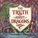 Book cover of: The Truth About Dragons. By: Jaime Zollars
