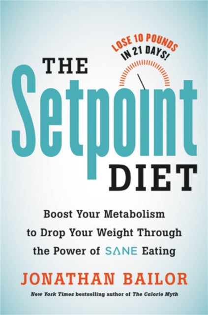 Book cover of: The Setpoint Diet. By: Jonathan Bailor