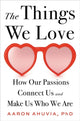 Book cover of: The Things We Love. By: Aaron Ahuvia