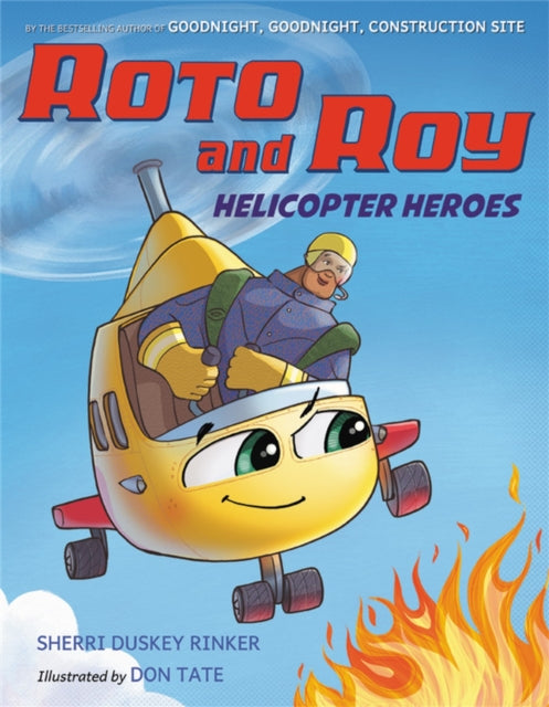 Book cover of: Roto and Roy: Helicopter Heroes. By: Sherri Duskey Rinker