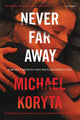 Book cover of: Never Far Away. By: Michael Koryta