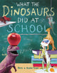 Book cover of: What The Dinosaurs Did At School. By: Refe Tuma