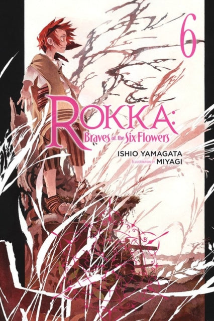 Book cover of: Rokka: Braves of the Six Flowers, Vol. 6 (Novel). By: Ishio Yamagata
