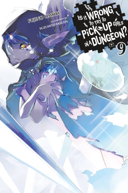 Book cover of: Is It Wrong to Try to Pick Up Girls in a Dungeon?, Vol. 9 (light novel). By: 大森藤ノ
