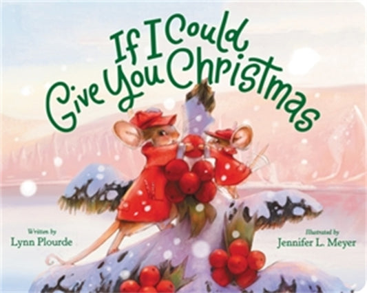 Book cover of: If I Could Give You Christmas. By: Lynn Plourde