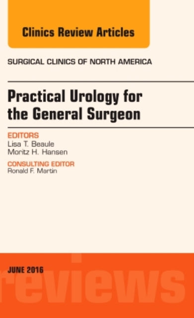 Book cover of: Practical Urology for the General Surgeon, An Issue of Surgical Clinics of North America. By: Lisa T. Beaule