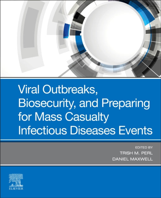 Viral Outbreaks, Biosecurity, and Preparing for Mass Casualty Infectious Diseases Events 9780323548410 Trish M. Perl