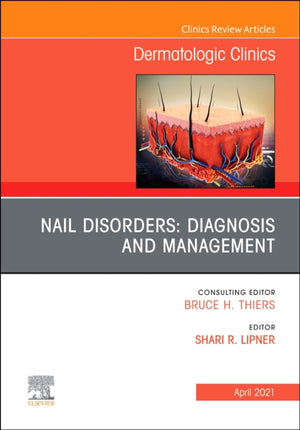 Nail Disorders: Diagnosis and Management, An Issue of Dermatologic Clinics