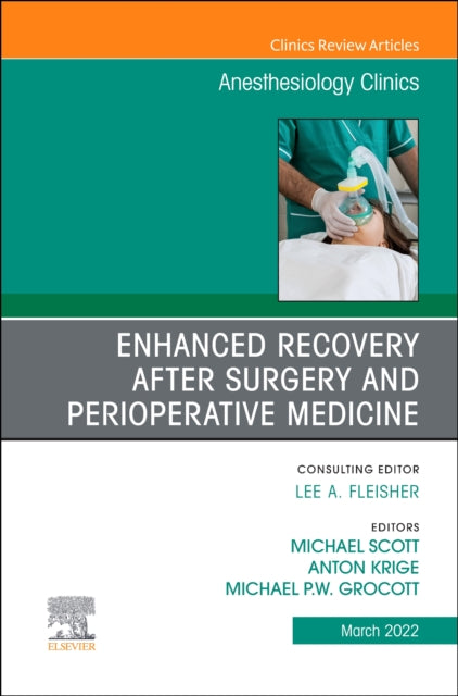 Book cover of: Enhanced Recovery after Surgery and Perioperative Medicine, An Issue of Anesthesiology Clinics. By: Michael L. Scott