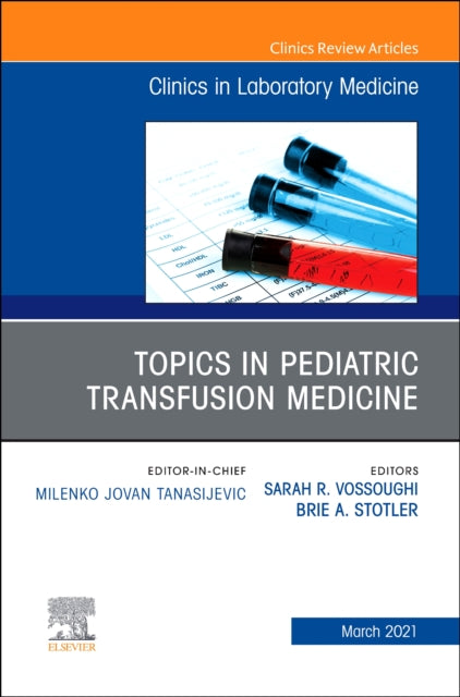 Book cover of: Topics in Pediatric Transfusion Medicine, An Issue of the Clinics in Laboratory Medicine. By: Sarah Vossoughi