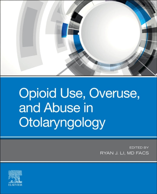 Book cover of: Opioid Use, Overuse, and Abuse in Otolaryngology. By: Ryan J. Li MD FACS