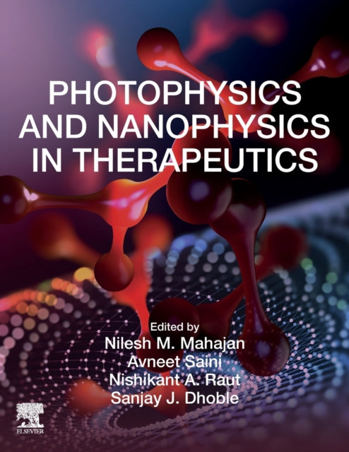 Book cover of: Photophysics and Nanophysics in Therapeutics. By: Nilesh M. Mahajan