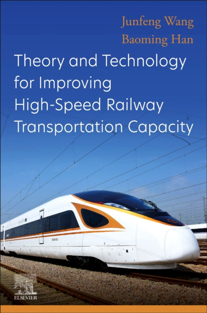 Book cover of: Theory and Technology for Improving High-Speed Railway Transportation Capacity. By: Junfeng Wang