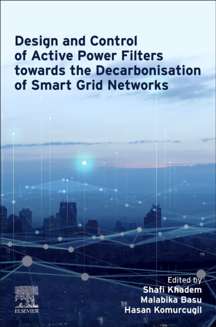 Book cover of: Design and Control of Active Power Filters towards the Decarbonisation of Smart Grid Networks. By: Shafi Khadem