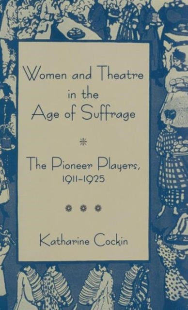 Book cover of: Women and Theatre in the Age of Suffrage