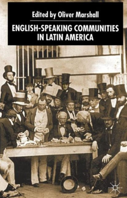 Book cover of: English-Speaking Communities in Latin America Since Independence. By: Oliver Marshall
