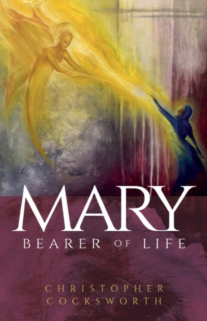 Book cover of: Mary, Bearer of Life. By: Christopher Cocksworth