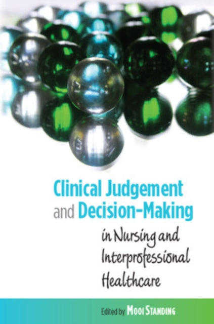 Book cover of: Clinical Judgement and Decision-Making in Nursing and Inter-professional Healthcare. By: Mooi Standing