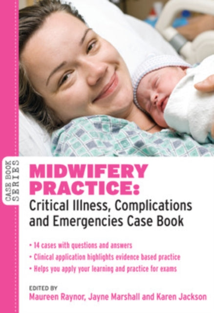 Book cover of: Midwifery Practice: Critical Illness, Complications and Emergencies Case Book. By: Maureen D. Raynor