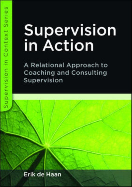 Book cover of: Supervision in Action: A Relational Approach to Coaching and Consulting Supervision. By: Erik de Haan