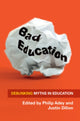 Book cover of: Bad Education: Debunking Myths in Education. By: Philip Adey