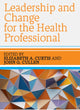 Book cover of: Leadership and Change for the Health Professional. By: CURTIS