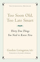 Book cover of: Too Soon Old, Too Late Smart. By: Gordon Livingston    