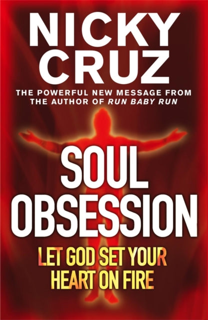 Book cover of: Soul Obsession: Let God Set Your Heart on Fire. By: Nicky Cruz