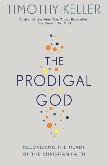 Prodigal God, Recovering the heart of the Christian faith