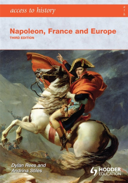 Book cover of: Access to History: Napoleon, France and Europe Third Edition. By: Dylan Rees