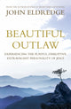 Book cover of: Beautiful Outlaw. By: John Eldredge