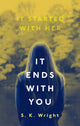 Book cover of: It Ends With You. By: S. K. Wright
