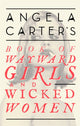 Book cover of: Angela Carter's Book Of Wayward Girls And Wicked Women. By: Angela Carter