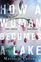 Book cover of: How a Woman Becomes a Lake