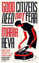 Good Citizens Need Not Fear, 'Bright, funny, satirical and relevant' Margaret Atwood (from Twitter) 9780349012681 Maria Reva