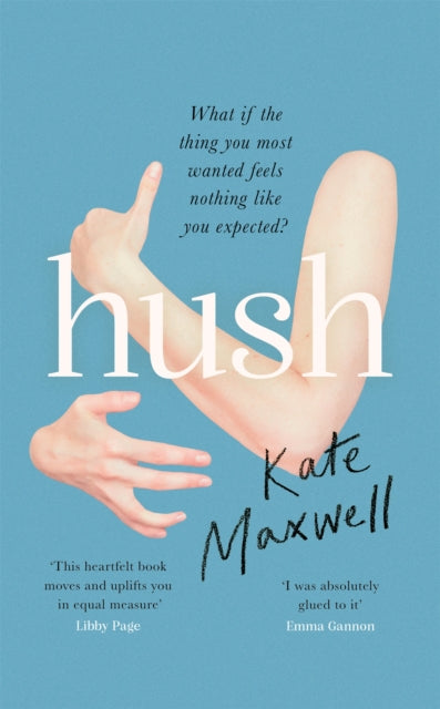 Hush, The heartbreaking and life-affirming debut novel which tells the truth about motherhood 9780349015088 Kate Maxwell