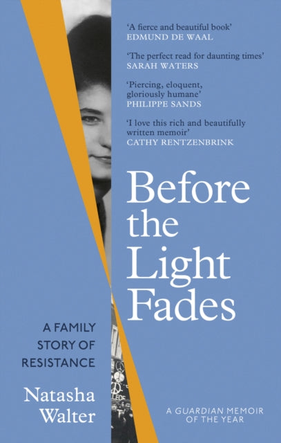 Before the Light Fades, A Family Story of Resistance - 'Fascinating' Sarah Waters 9780349017822 Natasha Walter
