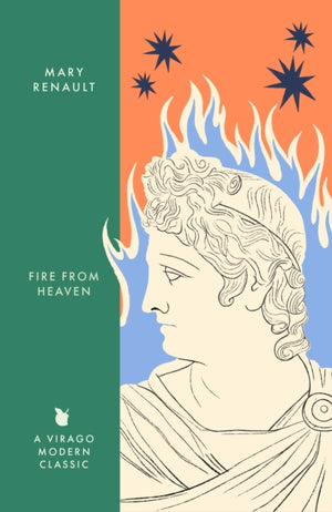 Fire from Heaven, A Novel of Alexander the Great: A Virago Modern Classic