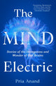 Mind Electric, Stories of the Strangeness and Wonder of Our Brains 9780349019109 Pria Anand