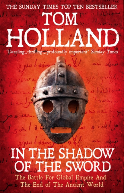 In The Shadow Of The Sword, The Battle for Global Empire and the End of the Ancient World 9780349122359 Tom Holland
