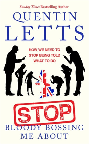 Stop Bloody Bossing Me About, How We Need To Stop Being Told What To Do