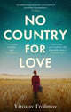 No Country for Love, Heartbreaking and compelling World War 2 fiction 9780349145341 Yaroslav Trofimov
