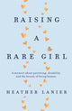 Book cover of: Raising A Rare Girl. By: Heather Lanier
