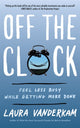 Book cover of: Off the Clock. By: Laura Vanderkam