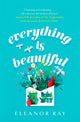 Book cover of: Everything is Beautiful:  'the most uplifting book of the year' Good Housekeeping. By: Eleanor Ray