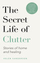 Book cover of: Secret Life of Clutter. By: Helen Sanderson
