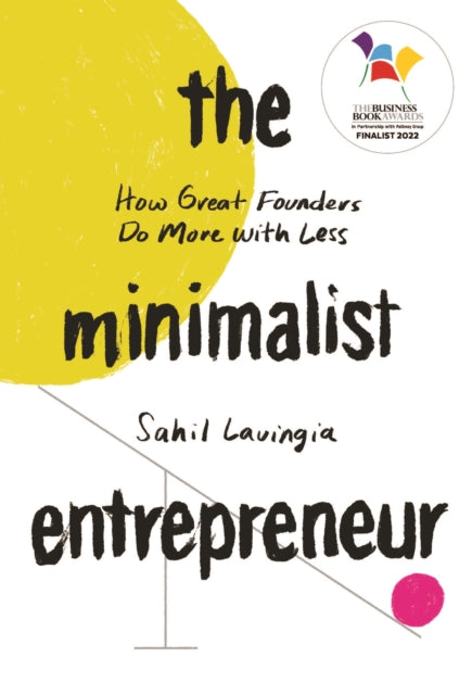 Minimalist Entrepreneur, How Great Founders Do More with Less 9780349431406 Sahil Lavingia